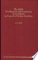 The IAEA notification and assistance conventions in case of a nuclear accident : landmarks in the multi-lateral treaty-making process /