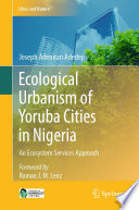 Ecological Urbanism of Yoruba Cities in Nigeria : An Ecosystem Services Approach /