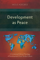 Development as peace : a contextual political theology of development from Yoruba culture /