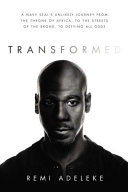 Transformed : a Navy SEAL's unlikely journey from the throne of Africa, to the streets of the Bronx, to defying all odds /
