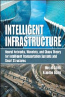 Intelligent infrastructure : neural networks, wavelets, and chaos theory for intelligent transportation systems and smart structures /