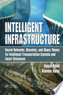 Intelligent infrastructure : neural networks, wavelets, and chaos theory for intelligent transportation systems and smart structures /