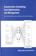 Construction scheduling, cost optimization, and management : a new model based on neurocomputing and object technologies /