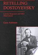 Retelling Dostoyevsky : literary responses and other observations /