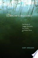 Sorrow's rigging : the novels of Cormac McCarthy, Don DeLillo, and Robert Stone /