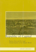 Republic of capital : Buenos Aires and the legal transformation of the Atlantic world /