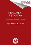 Reagan at Reykjavik : forty-eight hours that ended the Cold War /
