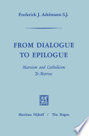 From dialogue to epilogue : Marxism and Catholicism tomorrow /