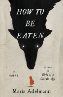 How to be eaten : a novel /