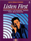 Listen first : focused listening tasks for beginners /