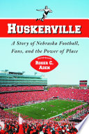 Huskerville : a story of Nebraska football, fans, and the power of place /