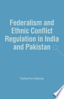 Federalism and Ethnic Conflict Regulation in India and Pakistan /
