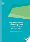 Migration Crises in 21st Century Africa : Patterns, Processes and Projections /