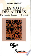 Les mots des autres : (lieu commun et création romanesque dans les oeuvres de Gustave Flaubert, Nathalie Sarraute et Robert Pinget) : essai /