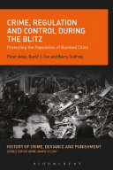 Crime, regulation and control during the Blitz : protecting the population of bombed cities /