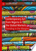 Contemporary Art from Nigeria in the Global Markets : Trending in the Margins /