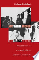 Not white enough, not black enough : racial identity in the South African coloured community /
