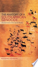 The anatomy of a South African genocide : the extermination of the Cape San peoples /