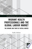 Migrant health professionals and the global labour market : the dreams and traps of Nepali nurses /