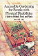 Accessible gardening for people with physical disabilities : a guide to methods, tools, and plants /