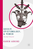 Gossip, epistemology, and power : knowledge underground /