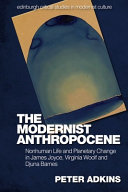 The modernist Anthropocene : nonhuman life and planetary change in James Joyce, Virginia Woolf and Djuna Barnes /