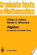 Algebra : an approach via module theory /