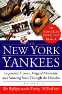 The New York Yankees : legendary heroes, magical moments, and amazing statistics through the decades /