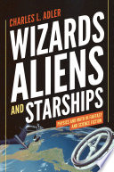 Wizards, aliens, and starships : physics and math in fantasy and science fiction /