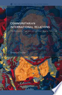 Communitarian international relations : the epistemic foundations of international relations /
