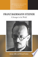 Franz Baermann Steiner : a stranger in the world /