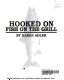 Hooked on fish on the grill /