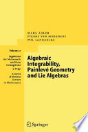 Algebraic integrability, Painlevé geometry and Lie algebras /