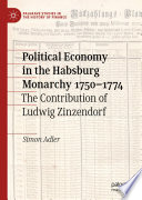 Political Economy in the Habsburg Monarchy 1750-1774 : The Contribution of Ludwig Zinzendorf /
