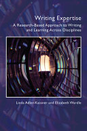Writing expertise : a research-based approach to writing and learning across disciplines /