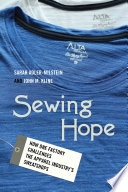 Sewing hope : how one factory challenges the apparel industry's sweatshops /