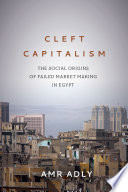 Cleft capitalism : the social origins of failed market making in Egypt /