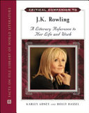 Critical companion to J. K. Rowling : a literary reference to her life and work /