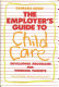The employer's guide to child care : developing programs for working parents /