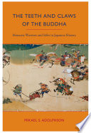 The teeth and claws of the Buddha : monastic warriors and sōhei in Japanese history /
