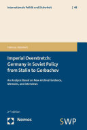 Imperial Overstretch: Germany in Soviet Policy from Stalin to Gorbachev : An Analysis Based on New Archival Evidence, Memoirs, and Interviews.