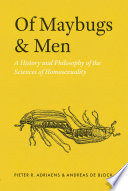 Of maybugs and men : a history and philosophy of the sciences of homosexuality /