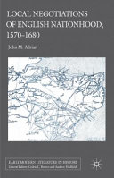 Local negotiations of English nationhood, 1570-1680 /