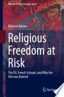 Religious freedom at risk : the EU, French schools, and why the veil was banned /