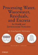 Processing water, wastewater, residuals, and excreta for health and environmental protection : an encyclopedic dictionary /