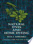 Natural dyes and home dyeing (formerly titled: Natural dyes in the United States) /