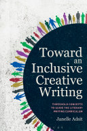 Toward an inclusive creative writing : threshold concepts to guide the literary curriculum /