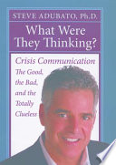 What were they thinking? : crisis communication : the good, the bad, and the totally clueless /