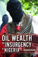 Oil wealth and insurgency in Nigeria /