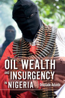 Oil wealth and insurgency in Nigeria /